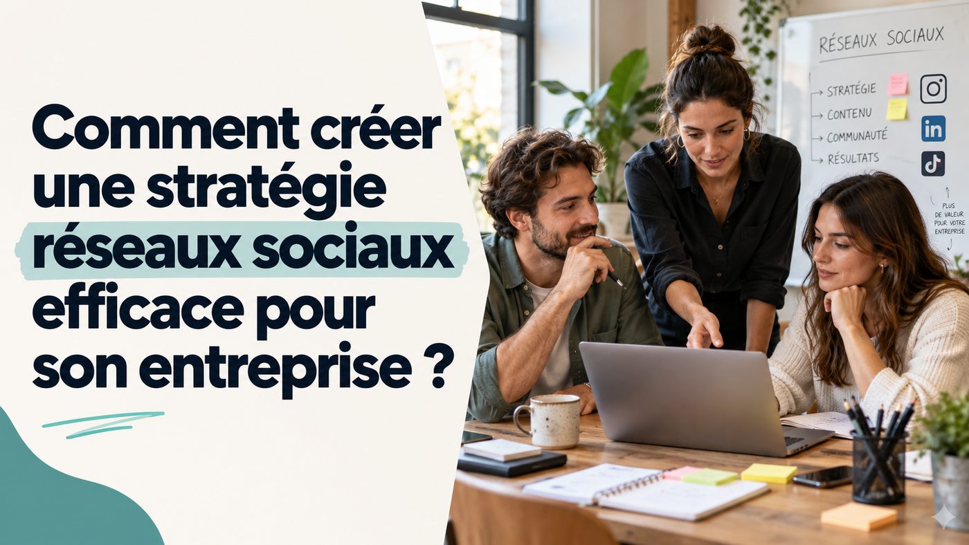 Comment créer une stratégie réseaux sociaux efficace pour son entreprise ?